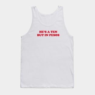 HES A TEN BUT IN PESOS FUNNY FILIPINO STATEMENT TEE Tank Top